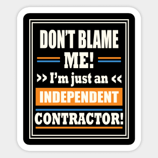 Funny Gig Work Don't Blame Me I'm Just An Independent Contractor Sticker